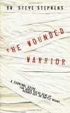 Wounded Warrior A Survival Guide for When You're Beat up, Burned Out, or Battle Weary 2006 9781590527054 Front Cover