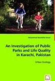 Investigation of Public Parks and Life Quality inKarachi, Pakistan Urban Ecology 2008 9783836487054 Front Cover