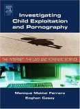 Investigating Child Exploitation and Pornography The Internet, Law and Forensic Science cover art