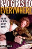 Bad Girls Go Everywhere The Life of Helen Gurley Brown  9780195342055 Front Cover