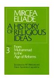 History of Religious Ideas, Volume 3 From Muhammad to the Age of Reforms  9780226204055 Front Cover
