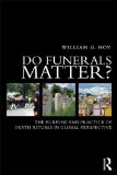Do Funerals Matter? The Purpose and Practice of Death Rituals