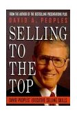 Selling to the Top David Peoples&#39; Executive Selling Skills