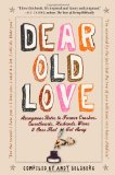Dear Old Love Anonymous Notes to Former Crushes, Sweethearts, Husbands, Wives, and the Ones That Got Away  9780761156055 Front Cover