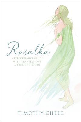 Rusalka A Performance Guide with Translations and Pronunciation  9780810883055 Front Cover