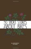 40 Short Stories about Bikes 2011 9781466289055 Front Cover