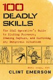 100 Deadly Skills The SEAL Operative's Guide to Eluding Pursuers, Evading Capture, and Surviving Any Dangerous Situation  9781476796055 Front Cover