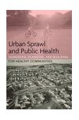 Urban Sprawl and Public Health Designing, Planning, and Building for Healthy Communities cover art