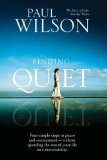Finding the Quiet Four Simple Steps to Peace and Contentment--Without Spending the Rest of Your Life on a Mountaintop 2009 9781585427055 Front Cover