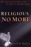 Religious No More Building Communities of Grace and Freedom cover art