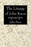 Liturgy of John Knox 2008 9781606083055 Front Cover