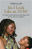 Do I Look Like an ATM? A Parent's Guide to Raising Financially Responsible African American Children cover art