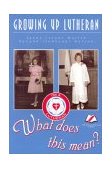 Growing up Lutheran : What Does This Mean?  9781886627055 Front Cover