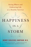 Happiness in a Storm Facing Illness and Embracing Life As a Healthy Survivor cover art