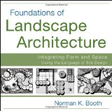 Foundations of Landscape Architecture Integrating Form and Space Using the Language of Site Design