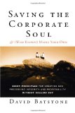 Saving the Corporate Soul--And (Who Knows?) Maybe Your Own Eight Principles for Creating and Preserving Integrity and Profitability Without Selling Out 2011 9781118044056 Front Cover