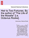 Heir to Two Fortunes by the Author of the Life of the Moselle [I E Octavius Rooke] 2011 9781240884056 Front Cover