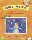 Honest Pretzels And 64 Other Amazing Recipes for Cooks Ages 8 and Up 2009 9781582463056 Front Cover