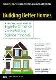 Building Better Homes: A Comprehensive Guide to High-performance Green Building Science Principles cover art