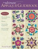 Ultimate Applique Guidebook 150 Patterns, Hand and Machine Techniques, History, Step-by-Step Instructions, Keys to Design and Inspiration 2010 9781607050056 Front Cover