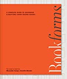 Bookforms A Complete Guide to Designing and Crafting Hand-Bound Books, from the Center for Book Arts  9781631596056 Front Cover