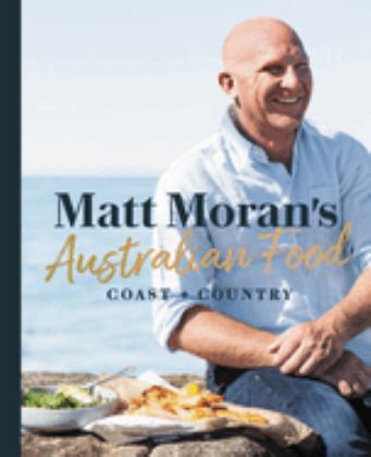 Matt Moran's Australian Food: Coast + Country  9781760634056 Front Cover