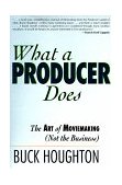 What a Producer Does The Art of Moviemaking (Not the Business) cover art