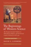 Beginnings of Western Science The European Scientific Tradition in Philosophical, Religious, and Institutional Context, Prehistory to A. D. 1450, Second Edition