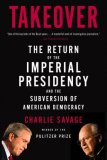 Takeover The Return of the Imperial Presidency and the Subversion of American Democracy cover art