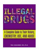 Illegal Drugs A Complete Guide to Their History, Chemistry, Use, and Abuse cover art