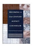 Becoming a Twenty-First Century Agency Counselor Personal and Professional Explorations 2nd 9780534356057 Front Cover