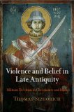 Violence and Belief in Late Antiquity Militant Devotion in Christianity and Islam cover art