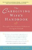 Caregiving Wife's Handbook Caring for Your Seriously Ill Husband, Caring for Yourself 2012 9780897936057 Front Cover