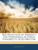 Evolution of Modesty The Phenomena of Sexual Periodicity; Auto-Erotism; 2010 9781144576057 Front Cover