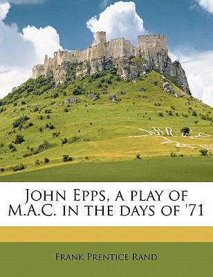 John Epps, a Play of M a C in the Days Of '71 2010 9781147661057 Front Cover