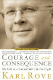 Courage and Consequence My Life As a Conservative in the Fight 2010 9781439191057 Front Cover