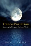 Trance-Portation Learning to Navigate the Inner World  9781578634057 Front Cover