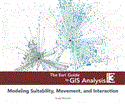Esri Guide to GIS Analysis, Volume 3 Modeling Suitability, Movement, and Interaction