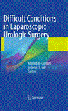 Difficult Conditions in Laparoscopic Urologic Surgery 2011 9781848821057 Front Cover