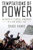 Temptations of Power Islamists and Illiberal Democracy in a New Middle East cover art
