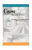 Crime in the Making Pathways and Turning Points Through Life