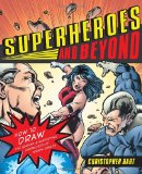 Superheroes and Beyond How to Draw the Leading and Supporting Characters of Today's Comics 2009 9780823033058 Front Cover