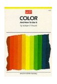 Color and How to Use It Find Out What Color Is, How It Works, and How to Make It Work for You in Your Paintings cover art