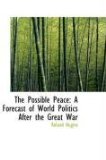 Possible Peace : A Forecast of World Politics after the Great War 2009 9781103062058 Front Cover