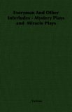 Everyman and Other Interludes - Mystery Plays and Miracle Plays 2007 9781406789058 Front Cover
