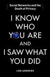 I Know Who You Are and I Saw What You Did Social Networks and the Death of Privacy cover art
