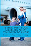 Flying with Food Allergies What You Need to Know 2013 9781491066058 Front Cover