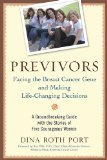 Previvors Facing the Breast Cancer Gene and Making Life-Changing Decisions 2010 9781583334058 Front Cover
