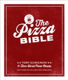 Pizza Bible The World's Favorite Pizza Styles, from Neapolitan, Deep-Dish, Wood-Fired, Sicilian, Calzones and Focaccia to New York, New Haven, Detroit, and More  9781607746058 Front Cover