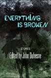 Everything Is Broken Stories 2013 9781626770058 Front Cover